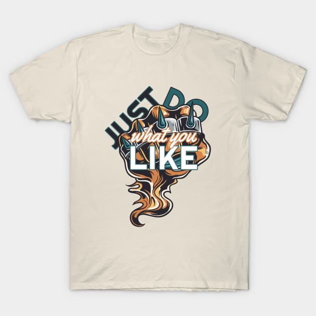 Just do what you like T-Shirt by Foxxy Merch